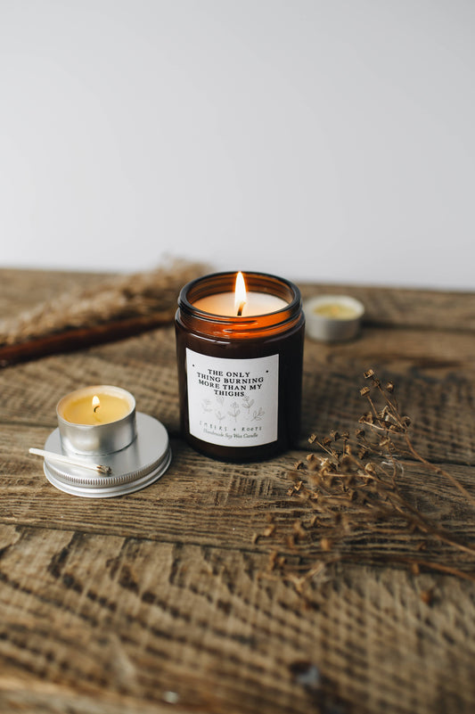 Embers & Roots - The Only Thing Burning More Than My Thighs Soy Candle