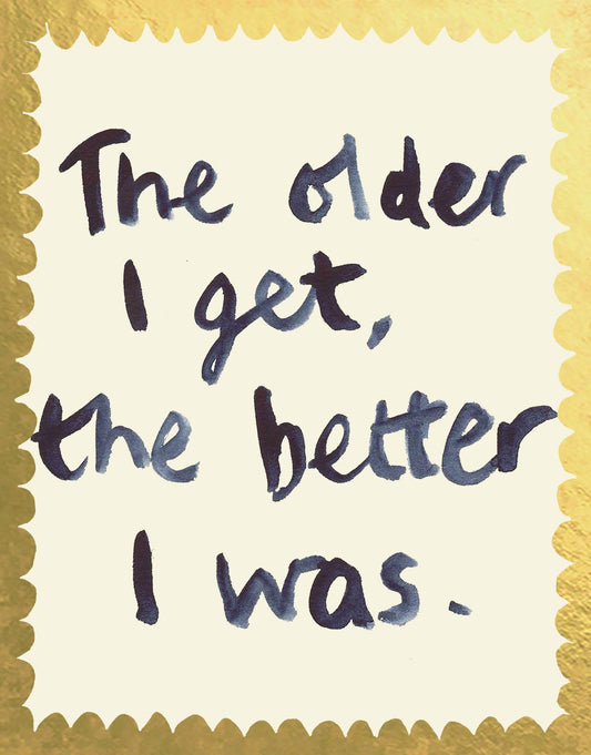 Poet and Painter - 'The Older I Get, The Better I Was' Greetings Card - FP3444